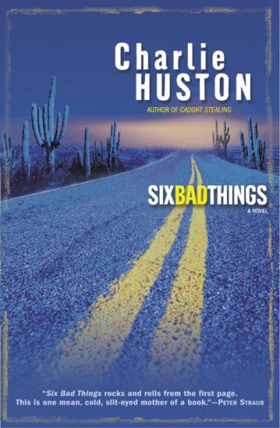 Six bad things : a novel / Charlie Huston.