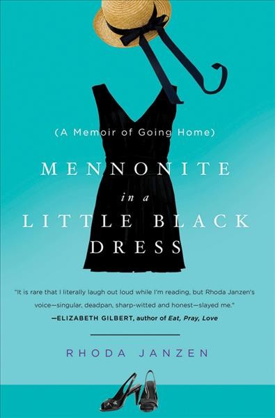 Mennonite in a little black dress : a memoir of going home / Rhoda Janzen.