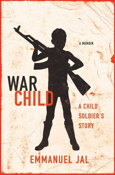 War child : a child soldier's story / Emmanuel Jal with Megan Lloyd Davies.