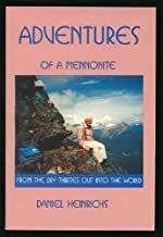 Adventures of a Mennonite : from the dry thirties out into the world / Daniel Heinrichs.