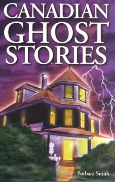 Canadian ghost stories / Barbara Smith ; illustrations by Arlana Anderson-Hale.