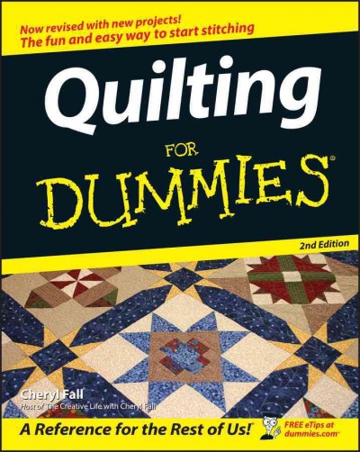 Quilting for dummies [electronic resource] / by Cheryl Fall.