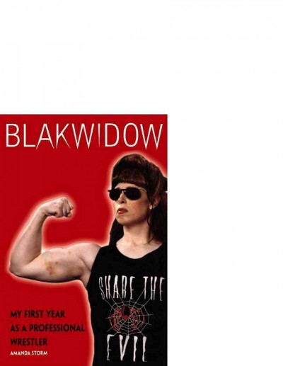 Blakwidow [electronic resource] : my first year as a professional wrestler / Amanda Storm.