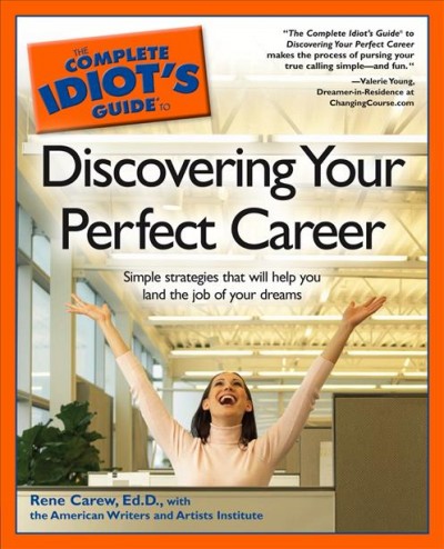 The complete idiot's guide to discovering your perfect career [electronic resource] / by Rene Carew with the American Writers and Artists Institute.