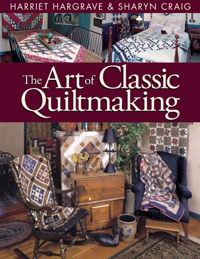 The art of classic quiltmaking [electronic resource] / Harriet Hargrave & Sharyn Craig.