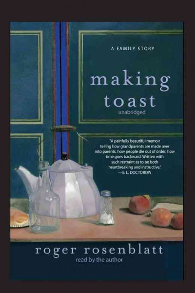 Making toast [electronic resource] : a family story / Roger Rosenblatt.