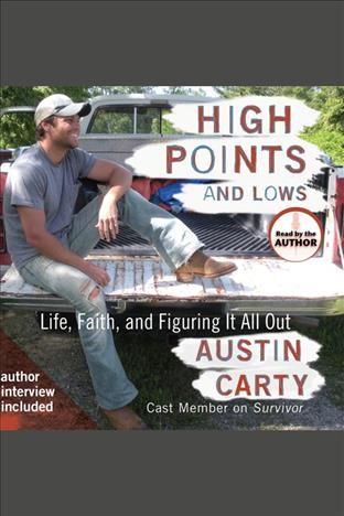 High points and lows [electronic resource] : life, faith, and figuring it all out / Austin Carty.