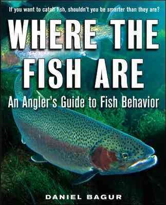 Where the fish are [electronic resource] : an angler's guide to fish behavior / Daniel Bagur.