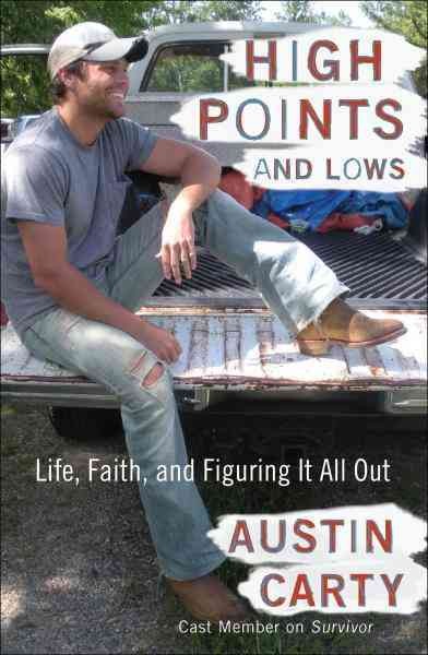 High points and lows [electronic resource] : life, faith, and figuring it all out / Austin Carty.