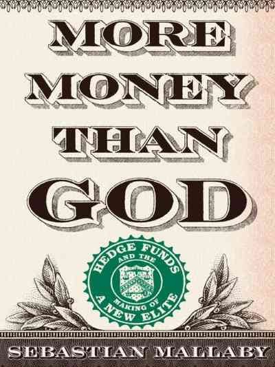 More money than God [electronic resource] : hedge funds and the making of a new elite / Sebastian Mallaby.
