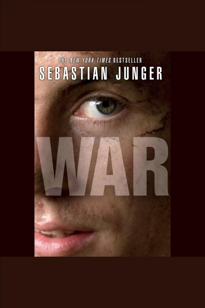 War [electronic resource] / by Sebastian Junger.