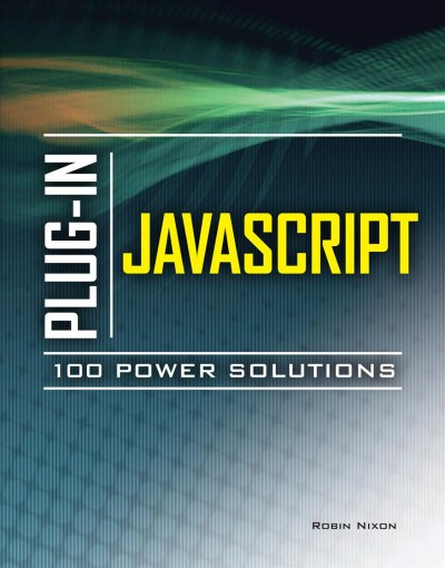 Plug-in Javascript 100 power solutions [electronic resource] / Robin Nixon.