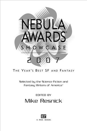 Nebula awards showcase, 2007 [electronic resource] : the year's best SF and fantasy / selected by the Science Fiction and Fantasy Writers of America ; edited by Mike Resnick.