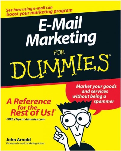 E-mail marketing for dummies [electronic resource] / by John Arnold.