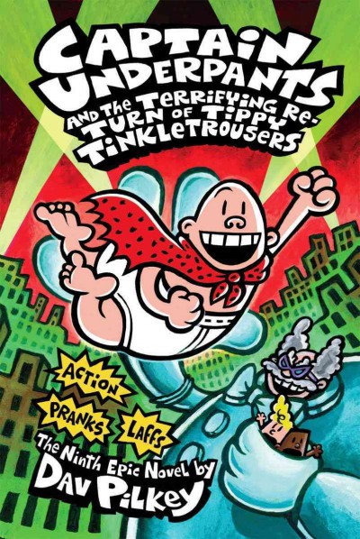 Captain Underpants and the terrifying return of Tippy Tinkletrousers : the ninth epic novel / by Dav Pilkey.