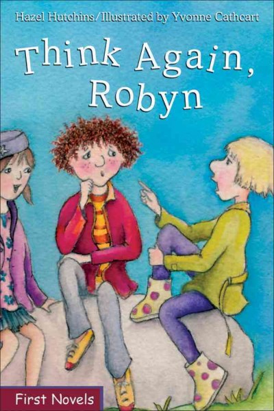 Think again, Robyn / Hazel Hutchins ; illustrated by Yvonne Cathcart.