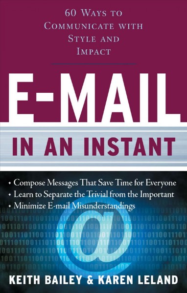 E-mail in an instant [electronic resource] : 60 ways to communicate with style and impact / Karen Leland and Keith Bailey.