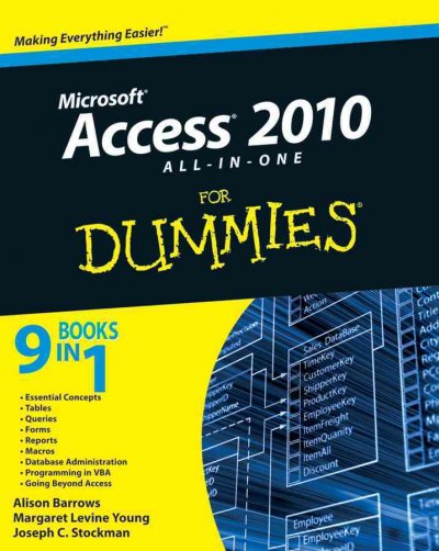 Access 2010 all-in-one for dummies [electronic resource] / by Margaret Levine Young, Alison Barrows, and Joseph C. Stockman.