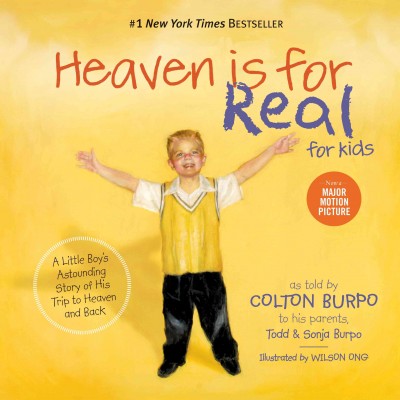 Heaven is for real for kids [electronic resource] / as told by Colton Burpo to his parents Todd Burpo & Sonja Burpo ; illustrated by Wilson Ong.