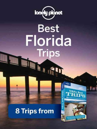 Best Florida trips [electronic resource] / Lonely Planet.