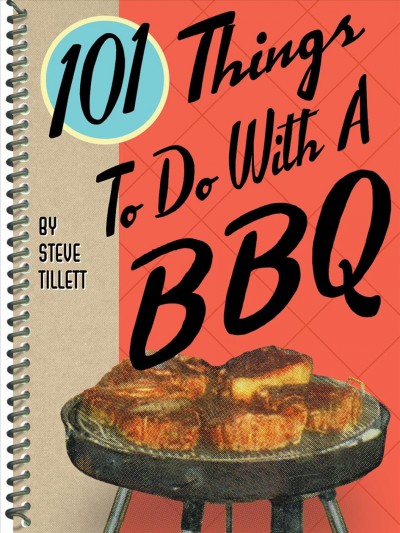 101 things to do with a BBQ [electronic resource] / Bart King.