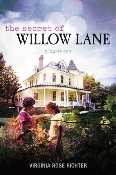 The secret of Willow Lane [electronic resource] / by Virginia Rose Richter.