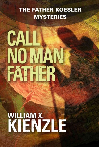 Call no man father [electronic resource] / William X. Kienzle.