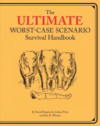 The ultimate worst-case scenario survival handbook [electronic resource] / by David Borgenicht, Joshua Piven & Ben H. Winters ; with contributions by Victoria De Silverio ... [et al.] ; illustrated by Brenda Brown.