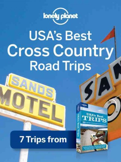 USA's best cross country road trips [electronic resource] : 7 trips from USA's best trips / Lonely Planet.