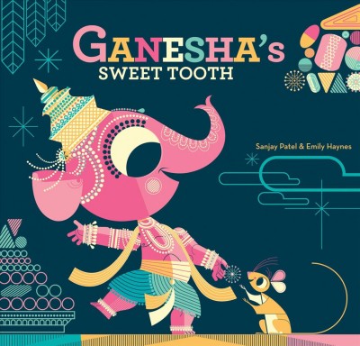 Ganesha's sweet tooth [electronic resource] / by Sanjay Patel and Emily Haynes ; illustrations by Sanjay Patel.