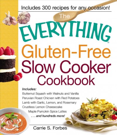 The everything gluten-free slow cooker cookbook [electronic resource] / Carrie S. Forbes.