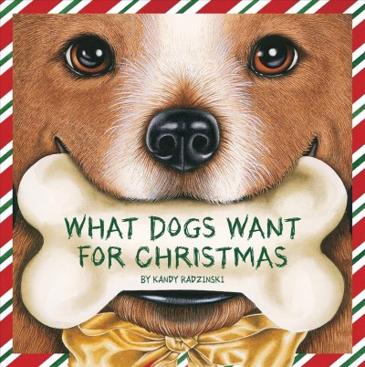 WHAT DOGS WANT FOR CHRISTMAS / WRITTEN AND ILLUSTRATED BY KANDY RADZINSKI.