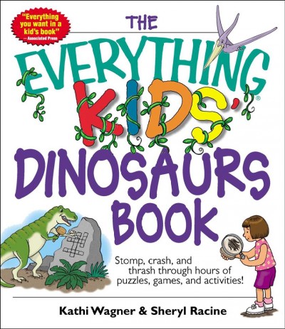 The everything kids' dinosaurs book [electronic resource] / Kathi Wagner and Sheryl Racine.