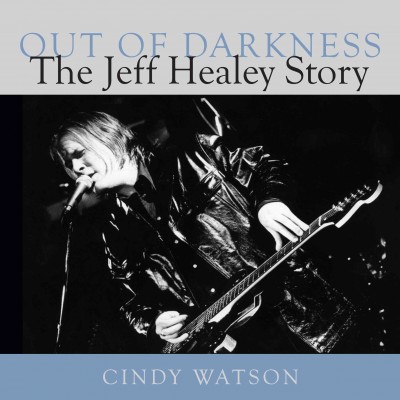 Out of Darkness [electronic resource] : the Jeff Healey Story.