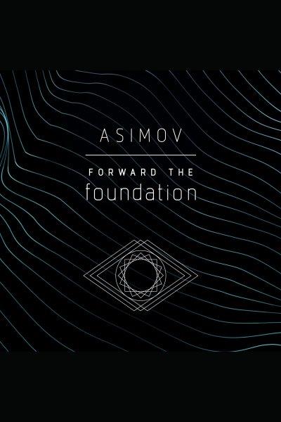 Forward the foundation [electronic resource] / by Isaac Asimov.