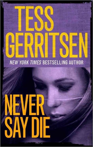 Never say die / Tess Gerritsen.