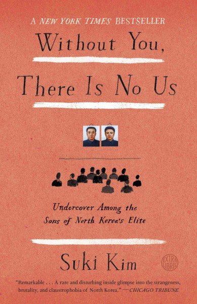 Without you, there is no us [electronic resource] : my time with the sons of north korea's elite / Suki Kim.