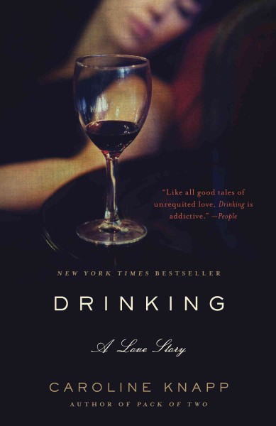 Drinking [electronic resource] : a love story / Caroline Knapp.