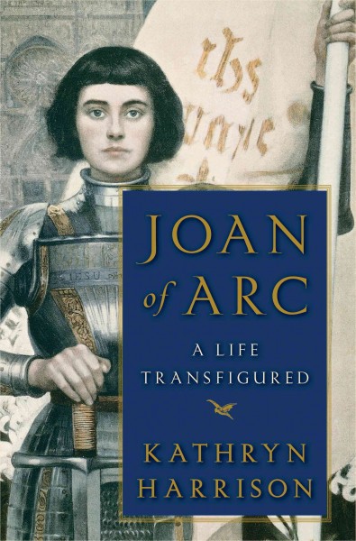 Joan of Arc [electronic resource] : a life transfigured / Kathryn Harrison.