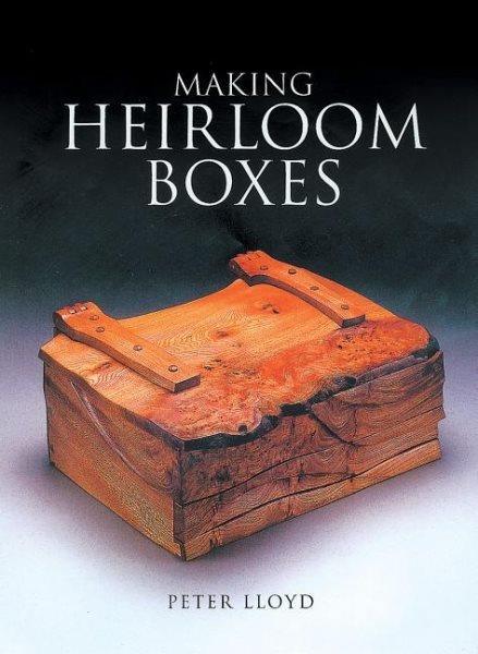 Making heirloom boxes / Peter Lloyd.