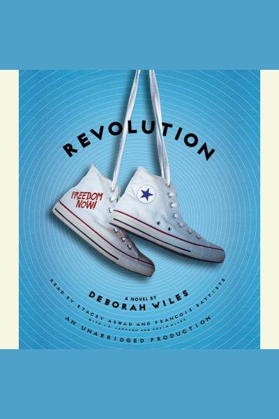 Revolution [electronic resource] : Sixties Trilogy, Book 2. Deborah Wiles.