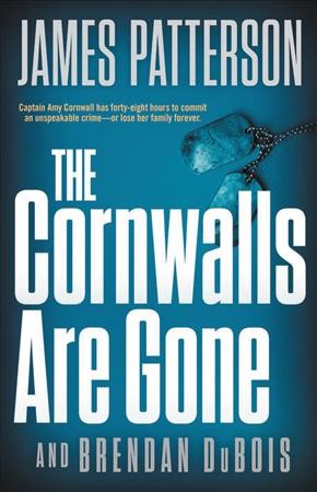 The Cornwalls are gone / James Patterson and Brendan DuBois.