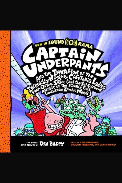 Captain underpants and the invasion of the incredibly naughty cafeteria ladies from outer space [electronic resource] : Captain Underpants Series, Book 3. Dav Pilkey.