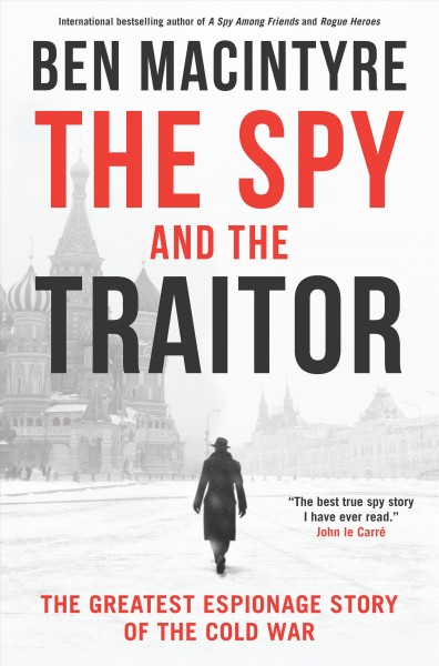 The spy and the traitor : the greatest espionage story of the cold war / Ben Macintyre.