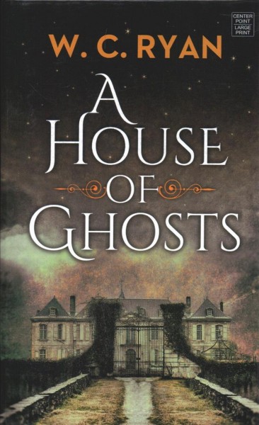 A house of ghosts : a mystery / W. C. Ryan.