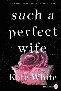 Such a perfect wife : a novel / Kate White.