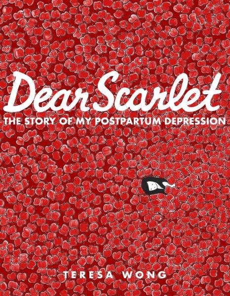 Dear scarlet [electronic resource] : The story of my postpartum depression. Teresa Wong.