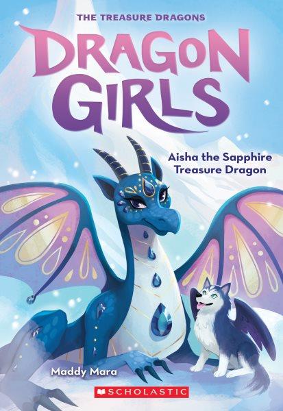 Aisha the sapphire treasure dragon / by Maddy Mara ; illustrations by Thais Damiaõ.