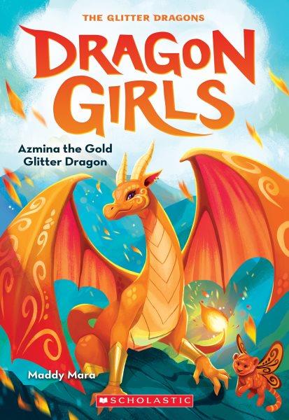 Azmina the gold glitter dragon / by Maddy Mara ; illustrations by Thais Damião.