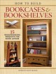 Go to record How to build bookcases & bookshelves : 15 wordworking proj...